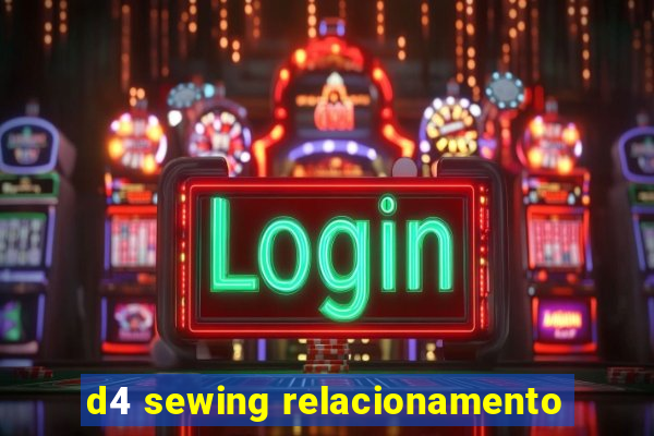 d4 sewing relacionamento